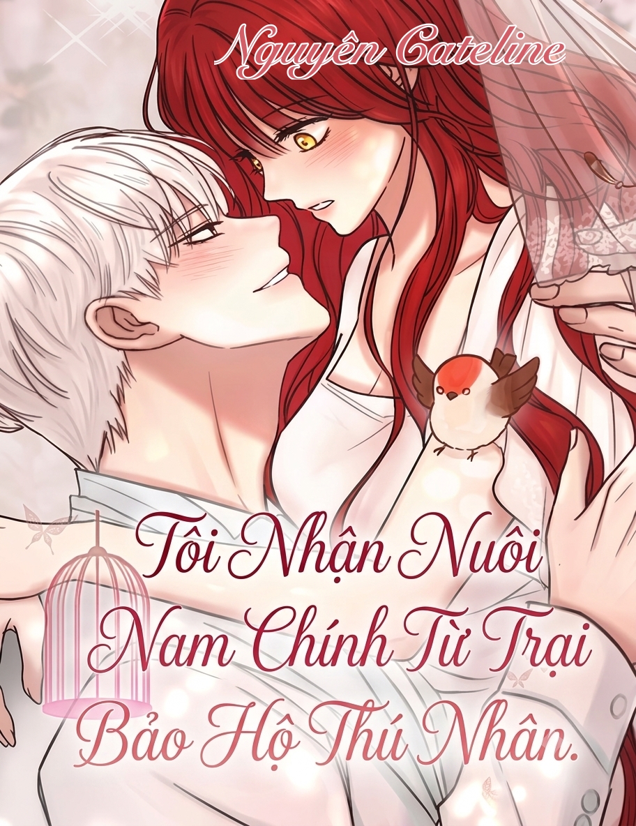 Tôi Nhận Nuôi Nam Chính Từ Trại Bảo Hộ Thú Nhân